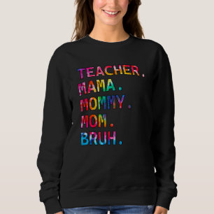 Tie Dye Colour Teacher Mama Mum Mummy Bruh  Boy Mu Sweatshirt