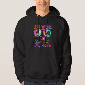 Tie Dye Dear Parents Tag Youre It Last Day Of Scho Hoodie