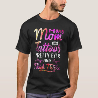 Tie Dye F Bomb Mum With Tattoos Pretty Eyes And Th T-Shirt