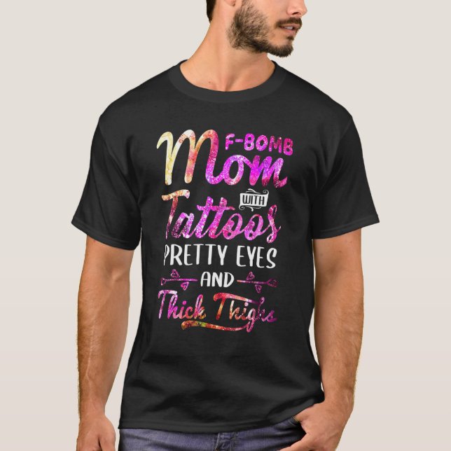 Tie Dye F Bomb Mum With Tattoos Pretty Eyes And Th T-Shirt (Front)