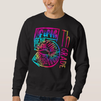 Tie Dye Fifth Grade Typography Teacher First Day O Sweatshirt