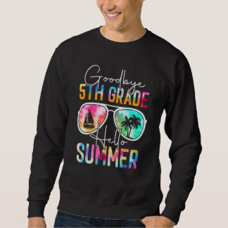 Tie Dye Goodbye 5th Grade Hello Summer Women Last  Sweatshirt