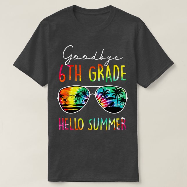 Tie Dye Goodbye 6th Grade Hello Summer Last Day Of T-Shirt (Design Front)