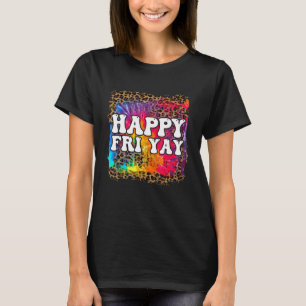 tie dye happy fri yay teacher fun its friyay teach T-Shirt