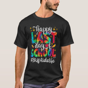 Tie Dye Happy Last Day Of School Bus Aide Life T-Shirt