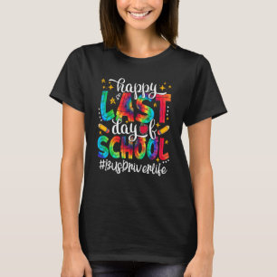 Tie Dye Happy Last Day Of School Bus Driver Life T-Shirt