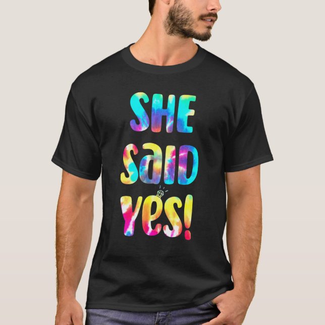 Tie Dye He Asked She Said Yes Marriage Proposal I  T-Shirt (Front)