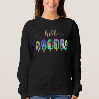 Tie Dye Hello Summer Popsicle Last Day Of School T Sweatshirt