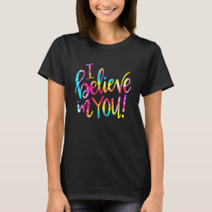 Tie Dye I Believe In You Teacher Testing Day 1 T-Shirt