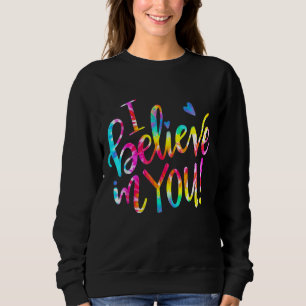 Tie Dye I Believe In You Teacher Testing Day Sweatshirt