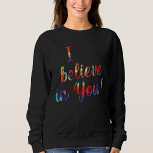 Tie Dye I Believe In You Teacher Testing Day Sweatshirt