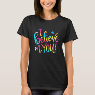 Tie Dye I Believe In You Teacher Testing Day T-Shirt
