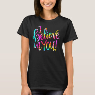 Tie Dye I Believe In You Teacher Testing Day T-Shirt