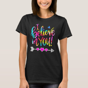 Tie Dye I Believe In You  Teacher Testing Day T-Shirt