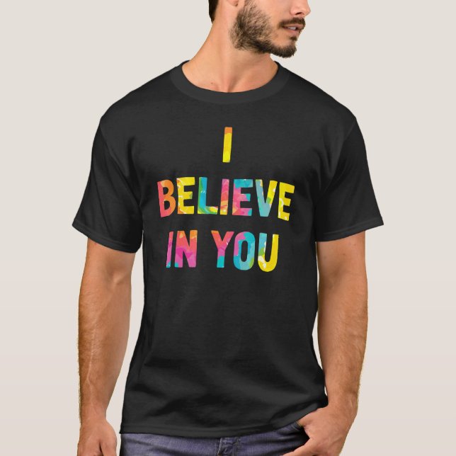 Tie Dye I Believe In You  Teacher Testing Day T-Shirt (Front)