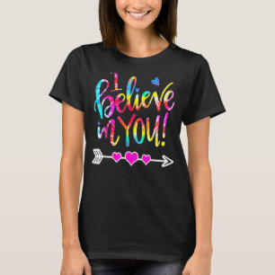 Tie Dye I Believe In You Teacher Testing Day T-Shirt
