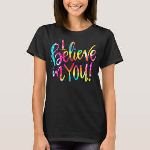 Tie Dye I Believe In You Teacher Testing Day T-Shirt