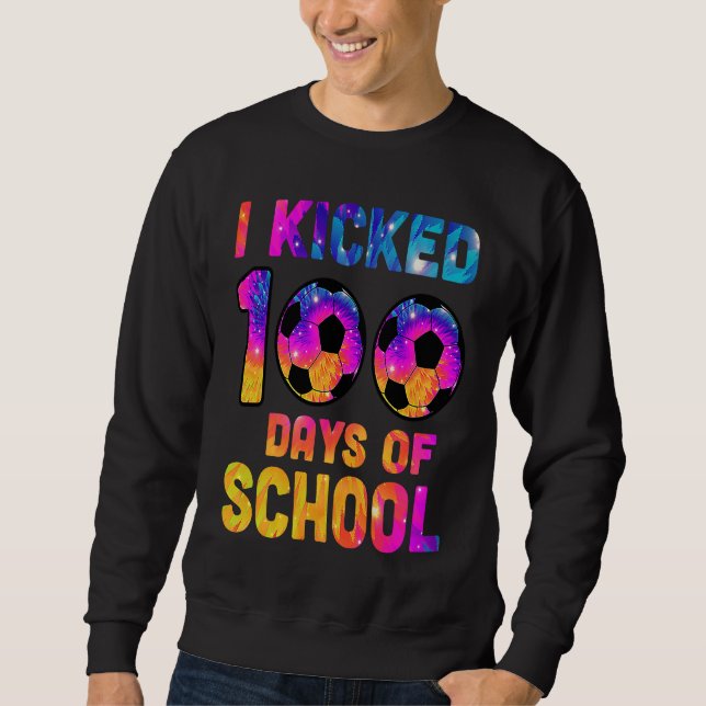 Tie Dye I Kicked 100 Days Of School Soccer Sports  Sweatshirt (Front)