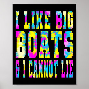Tie Dye I Like Big Boats And I Cannot Lie - Boatin Poster