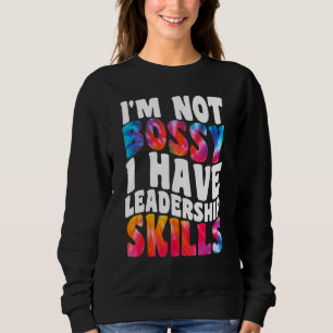 Tie Dye I'm Not Bossy I Have Leadership Skills Tea Sweatshirt