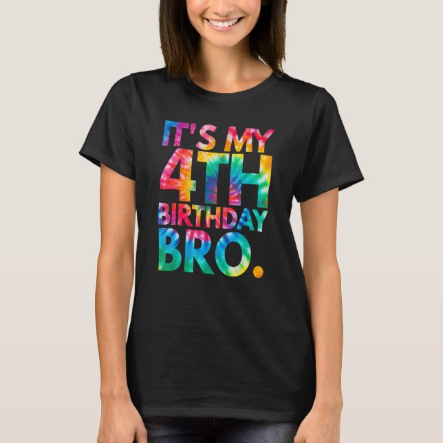 Tie Dye It's My 4th Birthday Bro Fourth B Day Part T-Shirt (Front)