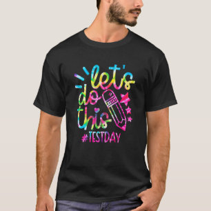 Tie Dye Motivational Testing Day Teacher Let's Do T-Shirt