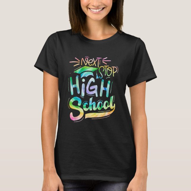 Tie Dye Next Stop High School Graduation Last Day  T-Shirt (Front)
