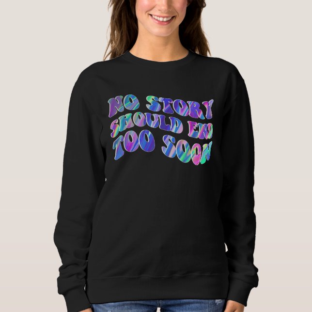 Tie Dye No Story Should End Too Soon Suicide Aware Sweatshirt (Front)