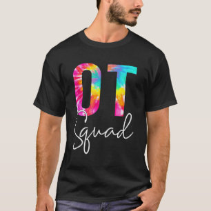 Tie Dye Occupational Therapy Appreciation Ot Squad T-Shirt