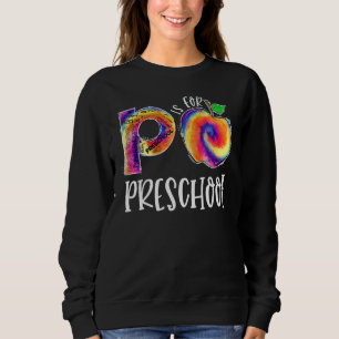 Tie Dye P Is For Preschool Student Teacher Back To Sweatshirt