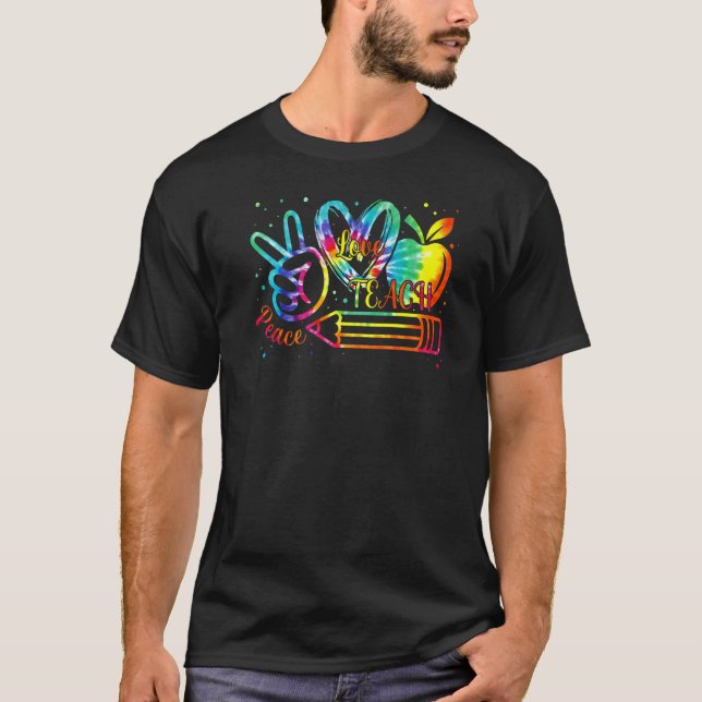 Tie Dye Peace Love Teach Appreciation First Day of T-Shirt (Front)