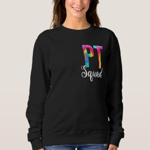 Tie Dye Pt Squad Physical Therapy Squad Apprecia Sweatshirt