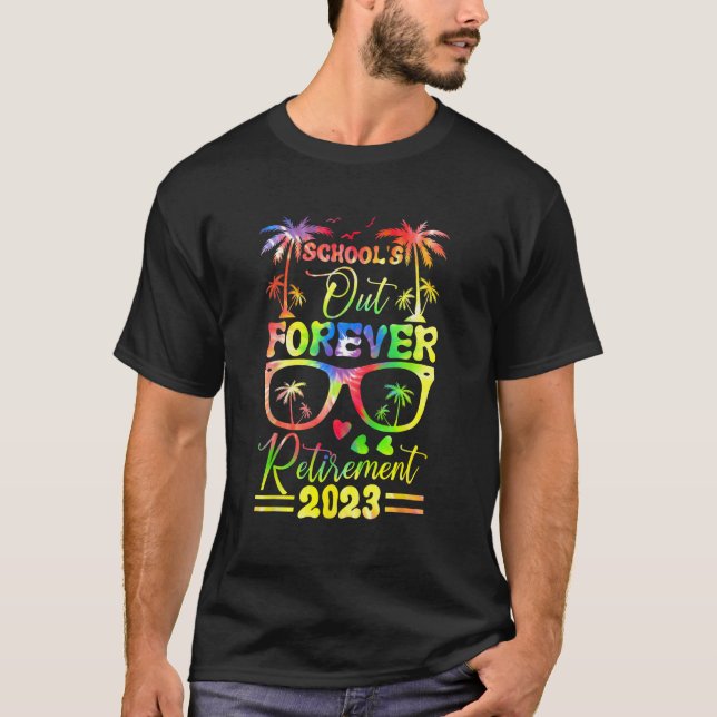 Tie Dye School s Out Forever Retirement Teacher Re T-Shirt (Front)