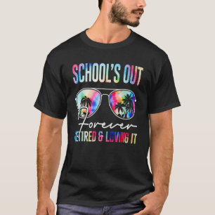 Tie Dye Schools Out Forever Retired Loving It Summ T-Shirt