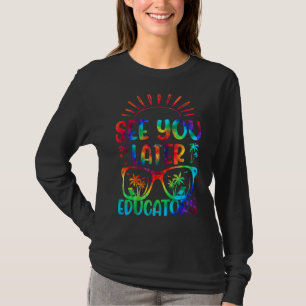 Tie Dye See You Later Educator Last Day Of School T-Shirt