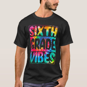 Tie Dye Sixth Grade Vibes 6th Grade Teacher Back T T-Shirt