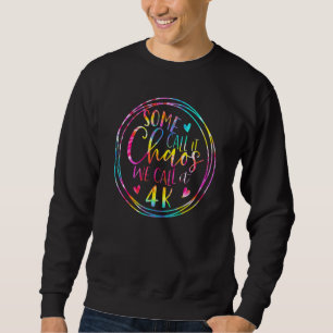 Tie Dye Some Call It Chaos We Call It 4k Preschool Sweatshirt