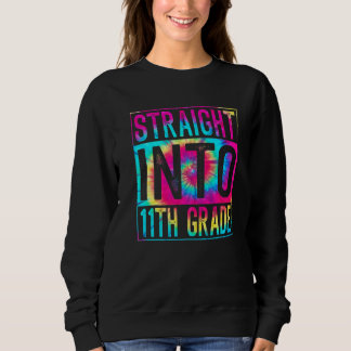 Tie Dye Straight Into 11th Grade Back To School Fi Sweatshirt