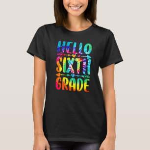 Tie Dye Student Teacher Hello Sixth Grade Back To T-Shirt