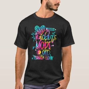 Tie Dye Teacher Mode Off Summer Lovin' Last Day Of T-Shirt