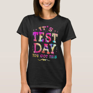 Tie Dye Test Day It's Test Day You Got This Teach T-Shirt