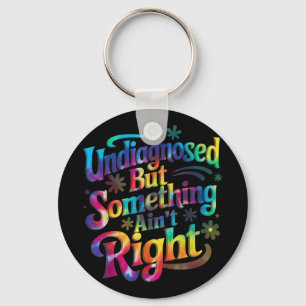 Tie Dye Undiagnosed But Soing Aint Right Mental He Key Ring