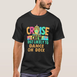 Tie Dye Vacation Cruise Crew Most Likely To Dance  T-Shirt