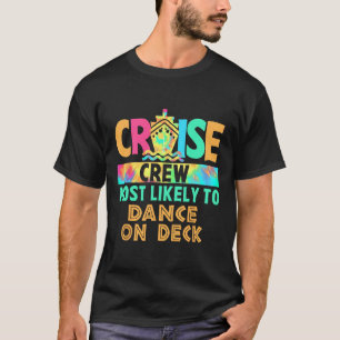 Tie Dye Vacation Cruise Crew Most Likely To Dance T-Shirt