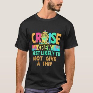 Tie Dye Vacation Cruise Crew Most Likely To Not Gi T-Shirt
