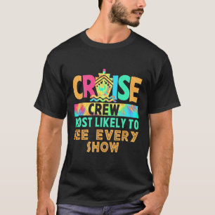 Tie Dye Vacation Cruise Crew Most Likely To See Ev T-Shirt