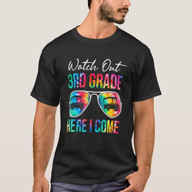 Tie Dye Watch Out 3rd Grade Here I Come First Day  T-Shirt (Front)