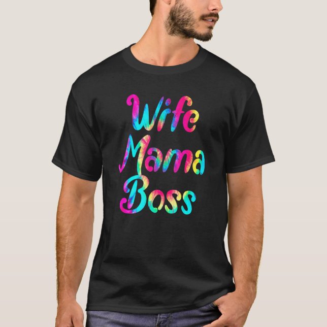 Tie Dye Wife Mama Boss Mothers Day T-Shirt (Front)