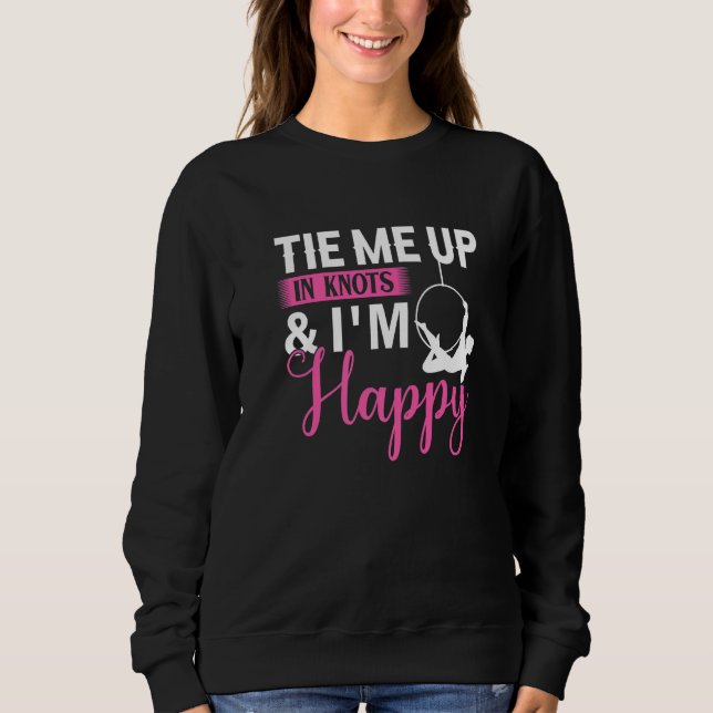 Tie Me Up In Knots & I´m Happy - Aerial Silk Yoga  Sweatshirt (Front)