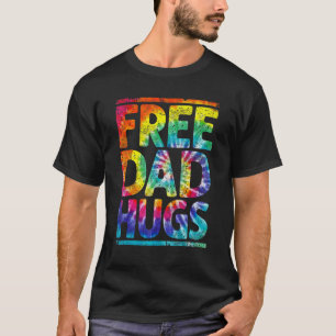 TieDye Free Dad Hugs Pride LGBTQ Gay Rights Straig T-Shirt